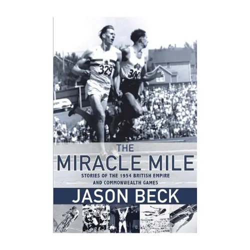 The Miracle Mile: Stories of the 1954 British Empire and Commonwealth Games